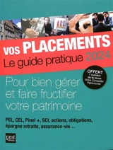 Vos placements, le guide pratique 2024 : pour bien gérer et faire fructifier votre patrimoine : PEL, CEL, Pinel +, SCI, actions, obligations, épargne retraite, assurance-vie... - Propos utiles (périodique)