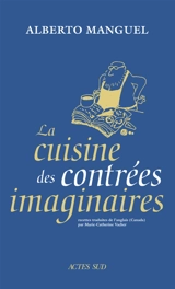 La cuisine des contrées imaginaires - Alberto Manguel