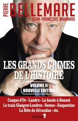 Les grands crimes de l'histoire. Vol. 2. Casque d'Or, Landru, la bande à Bonnot, le train Glasgow-Londres, Seznec, Raspoutine, la bête du Gévaudan, etc. - Pierre Bellemare