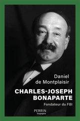 Charles-Joseph Bonaparte : fondateur du FBI - Daniel de Montplaisir