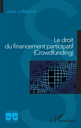 Le droit du financement participatif (crowdfunding) - Jean Lefebvre