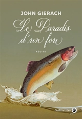 Le paradis d'un fou : récits - John Gierach