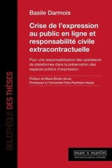 Crise de l'expression au public en ligne et responsabilité civile extracontractuelle : pour une responsabilisation des opérateurs de plateformes dans la préservation des espaces publics d'expression - Basile Darmois