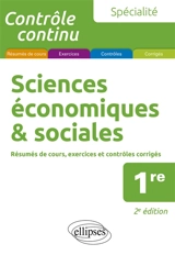 Spécialité sciences économiques & sociales 1re : résumés de cours, exercices et contrôles corrigés - Alain Bruno