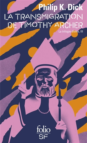 La trilogie divine. Vol. 3. La transmigration de Timothy Archer - Philip K. Dick