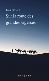 Sur la route des grandes sagesses - Jean Bédard