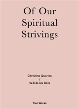 Two Works Series Vol.4 : Christina Quarles / W.E.B. Du Bois Of Our Spirituals Strivings - Bois, W. E. B. Du