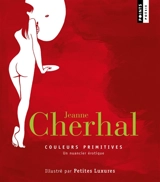 Couleurs primitives : un nuancier érotique - Jeanne Cherhal