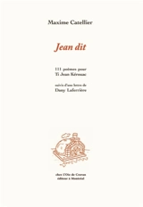 Jean dit : 111 poèmes pour Ti Jean Kérouac, suivis d'une lettre de Dany Laferrière - Maxime Catellier