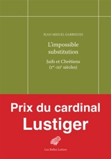 L'impossible substitution : Juifs et Chrétiens (Ier-IIIe siècles) - Jean-Miguel Garrigues