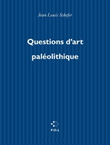 Questions d'art paléolithique - Jean-Louis Schefer