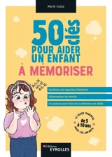 50 clés pour aider un enfant à mémoriser : améliorer ses capacités d'attention, dédramatiser les devoirs, les astuces pour faire de sa mémoire une alliée : le guide parental pour les enfants de 5 à 10 ans - Marie Costa
