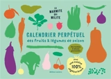 La marmite qui milite : calendrier perpétuel des fruits & légumes de saison : des recettes & astuces gourmandes pour une cuisine 100 % végétarienne - Hélène Leclerc