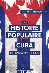 Une histoire populaire de Cuba : de 1492 à nos jours - Rémy Herrera