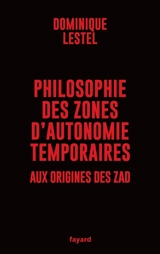 Philosophie des zones d'autonomie temporaires : aux origines des ZAD - Dominique Lestel