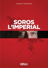 Soros l'impérial - Thibault Kerlirzin