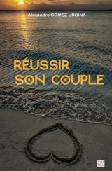 Réussir son couple - Alexandre Joseph Gomez Urbina