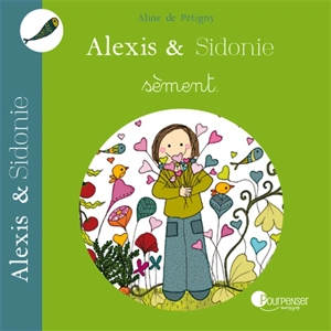 Alexis & Sidonie. Alexis & Sidonie sèment - Aline de Pétigny