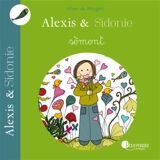 Alexis & Sidonie. Alexis & Sidonie sèment - Aline de Pétigny