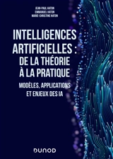 Intelligences artificielles : de la théorie à la pratique : modèles, applications et enjeux des IA - Jean-Paul Haton