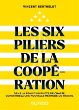 Les six piliers de la coopération : dans la peau d'un pilote de chasse, construisez une nouvelle méthode de travail - Vincent Berthelot