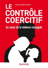 Le contrôle coercitif : au coeur de la violence conjugale : des avancées scientifiques aux avancées juridiques - Andreea Gruev-Vintila