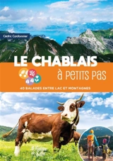 Le Chablais à petits pas : 40 balades entre lac et montagnes - Cédric Cordonnier