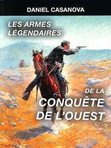 Les armes légendaires de la conquête de l'Ouest - Daniel Casanova