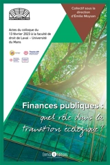 Finances publiques : quel rôle dans la transition écologique ? : actes du colloque du 13 févier 2023 à la faculté de droit de Laval-université du Mans