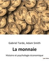 La monnaie : Histoire et psychologie économique des moyens de paiement - Adam Smith