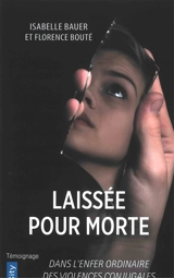 Laissée pour morte : dans l'enfer ordinaire des violences conjugales - Isabelle Bauer