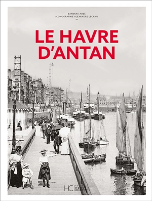Le Havre d'antan - Barbara Aubé