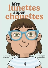 Mes lunettes super chouettes - Caroline Stevan