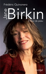Jane Birkin : à fleur de peau - Frédéric Quinonero