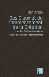 Des cieux et du commencement de la Création : les Futûhât al-Makkiyah - Muhammad Ibn Ali Muhyi al-Din Ibn al-Arabi