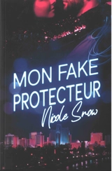 Mon fake mariage. Vol. 2. Mon fake protecteur - Nicole Snow