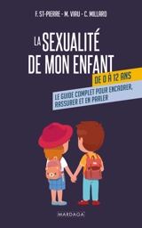 La sexualité de mon enfant de 0 à 12 ans : le guide complet pour encadrer, rassurer et en parler - Frédérique Saint-Pierre