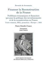 Financer la reconstruction de la France : problèmes économiques et financiers que pose la politique des investissements et de la reconstruction en France : cours commun, ENA, promotion Europe, 1950 - Pierre Mendès France