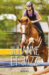 Julianne et Jazz. Vol. 3. Le galop de la victoire - Chantale d' Amours
