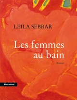 Les femmes au bain - Leïla Sebbar