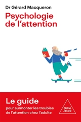 Psychologie de l'attention : le guide pour surmonter les troubles de l'attention chez l'adulte - Gérard Macqueron