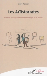 Les artistocrates : comédie en cinq actes mêlée de musique et de danses - Claire Poirson