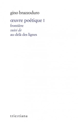 Oeuvre poétique. Vol. 1. Frontière. Au-delà des lignes - Gino Brazzoduro