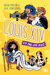 100 % bio. Louis XIV, vu par une ado - Hélène Mercier