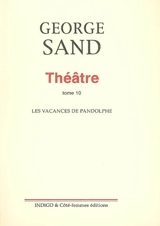 Théâtre. Vol. 10. Les vacances de Pandolphe - George Sand