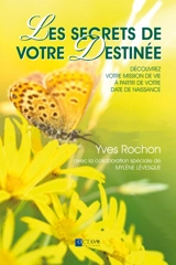 Les secrets de votre destinée : découvrez votre mission de vie à partir de votre date de naissance - Yves Rochon