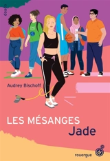 Les mésanges. Vol. 3. Jade - Audrey Bischoff