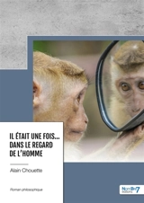 Il était une fois... Dans le regard de l'homme - Alain Chouette