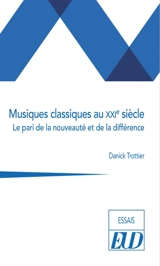 Musiques classiques au XXIe siècle : le pari de la nouveauté et de la différence - Danick Trottier