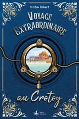 Voyage extraordinaire au Crotoy - Tristan Robert